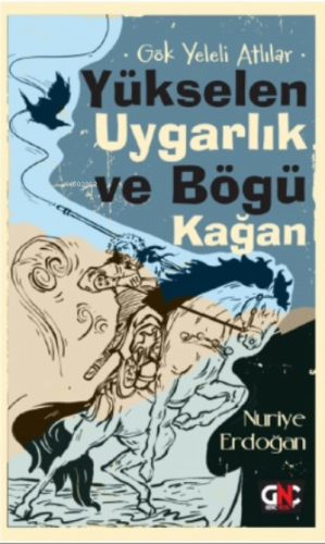 Gök Yeleli Atlılar – Yükselen Uygarlık ve Bögü Kağan