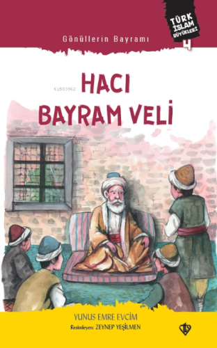 Gönüllerin Bayramı Hacı Bayram Veli ;Türk İslam Büyükleri 4