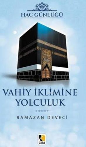 Hac Günlüğü - Vahiy İklimine Yolculuk