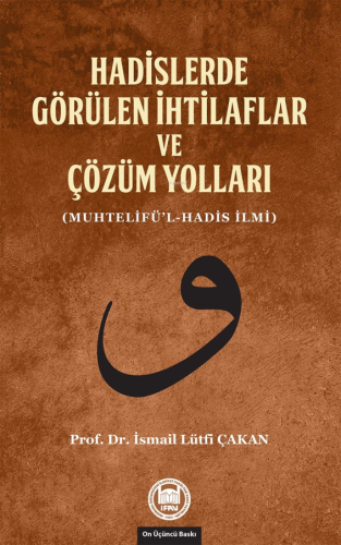 Hadislerde Görülen İhtilaflar ve Çözüm Yolları; (Muhtelifü'l-Hadis İlm