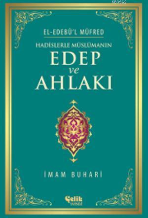 Hadislerle Müslümanın Edep ve Ahlakı - El-Edebü'l Müfred