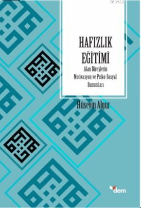 Hafızlık Eğitimi; Alan Bireylerin Motivasyon ve Psiko-Sosyal Durumları