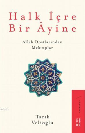 Halk İçre Bir Âyine; Allah Dostlarından Mektuplar