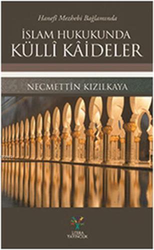 Hanefi Mezhebi Bağlamında İslam Hukukunda Külli Kaideler