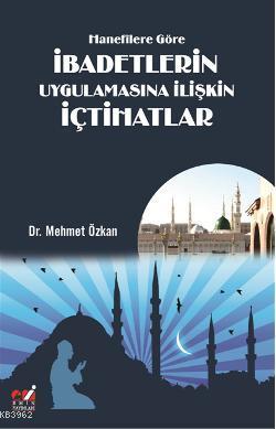 Hanefîlere Göre İbadetlerin Uygulamasına İlişkin İçtihatlar