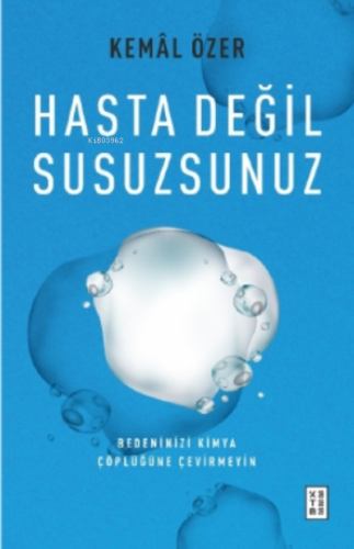 Hasta Değil Susuzsunuz;Bedeninizi Kimya Çöplüğüne Çevirmeyin