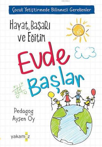 Hayat, Başarı ve Eğitim Evde Başlar; Çocuk Yetiştirmede Bilinmesi Gere