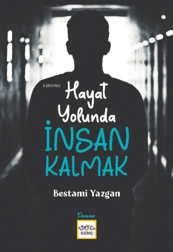 Hayat Yolunda İnsan Kalmak