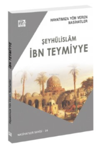 Hayatımıza Yön Veren Nasihatler ;İbn Teymiyye