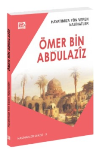 Hayatımıza Yön Veren Nasihatler ;Ömer Bin Abdulaziz