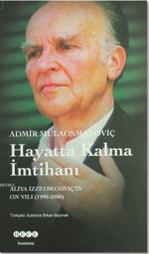 Hayatta Kalma İmtihanı; Aliya İzzetbegoviç'in On Yılı 1990-2000