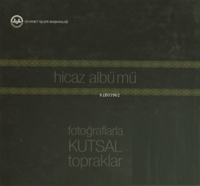 Hicaz Albümü: Fotoğraflarla Kutsal Topraklar