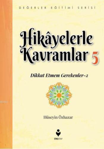 Hikâyelerle Kavramlar 5; (Dikkat Etmem Gerekenler 2)