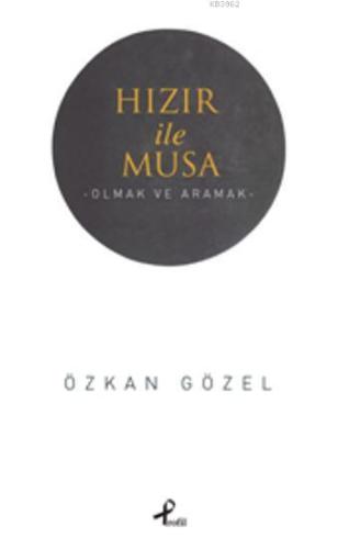 Hızır ile Musa; -Olmak ve Aramak-