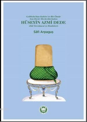 Hüseyin Azmi Dede; Hal Tercümesi ve Risâleleri