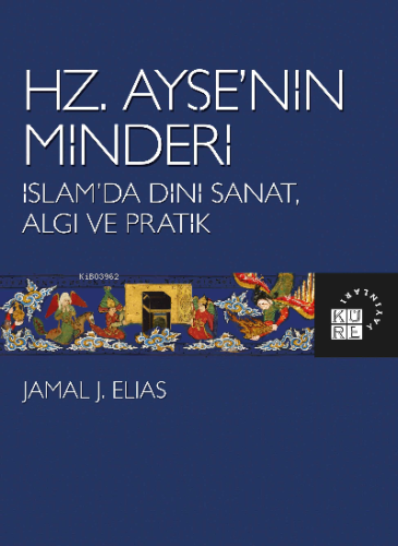 Hz. Ayşe'nin Minderi İslam'da Dini Sanat, Algı ve Pratik