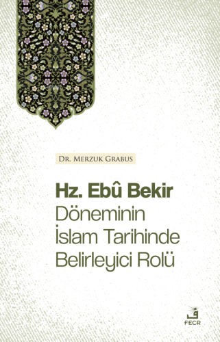 Hz. Ebû Bekir Döneminin İslam Tarihinde Belirleyici Rolü