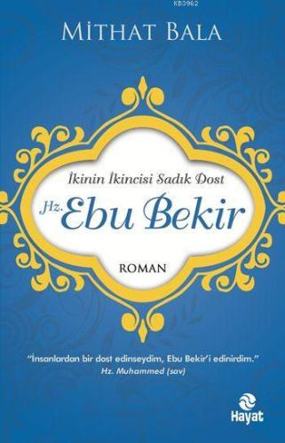 Hz. Ebu Bekir; İkinin İkincisi Sadık Dost