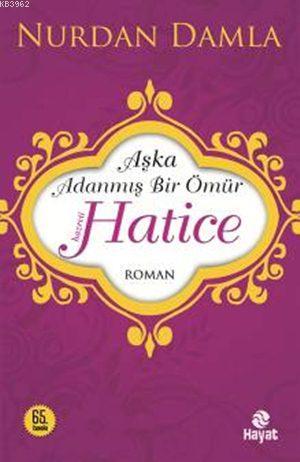 Hz. Hatice; Aşka Adanmış Bir Ömür