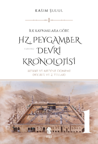 Hz. Peygamber Dönemi Kronolojisi (Cilt 1)