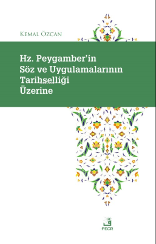 Hz. Peygamber'in Söz ve Uygulamalarının Tarihselliği Üzerine