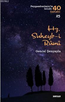 Hz. Süheyb-i Rumî; ( Peygamberimizin İzinde 40 Sahabi/25 )