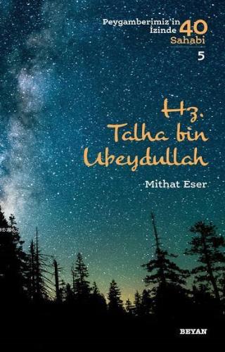 Hz. Talha bin Ubeydullah; Peygamberimiz'in İzinde 40 Sahabi/5