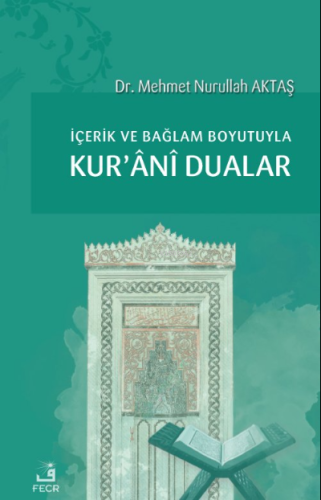 İçerik ve Bağlam Boyutuyla Kur'ânî Dualar