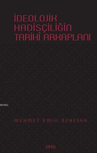 İdeolojik Hadisçiliğin Tarihî Arkaplanı (Ciltli)