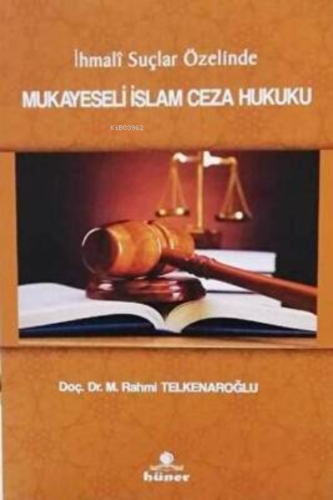 İhmali Suçlar Özelinde Mukayeseli İslam Ceza Hukuku