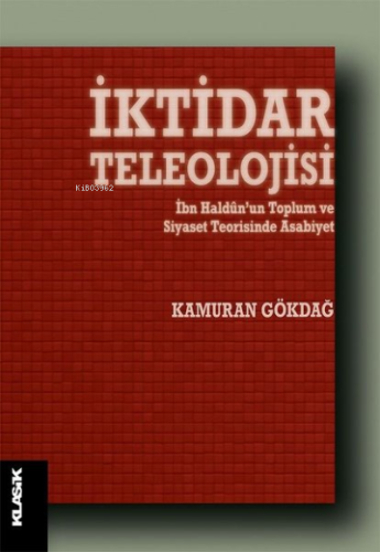 İktidar Teleolojisi;İbn Haldun'un Toplum ve Siyaset Teorisinde Asabiye