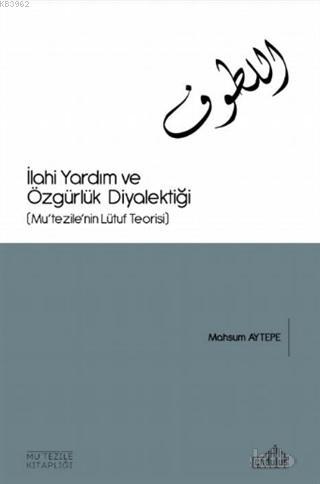 İlahi Yardım ve Özgürlük Diyalektiği; Mu'tezile'nin Lütuf Teorisi