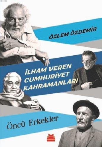 İlham Veren Cumhuriyet Kahramanları - Öncü Erkekler