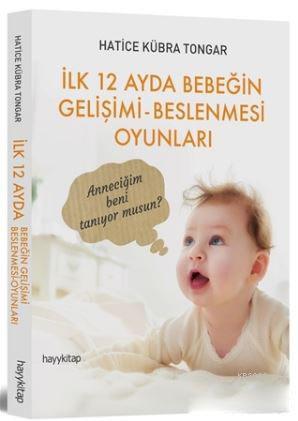 İlk 12 Ayda Bebeğin Gelişimi - Beslenmesi Oyunları