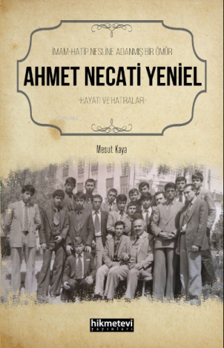 İmam Hatip Nesline Adanmış Bir Ömür Ahmet Necati Yeniel Hayatı ve Hatı