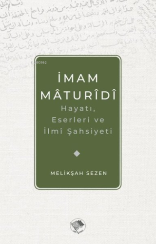 İmam Maturidi: Hayatı, Eserleri ve İlmi Şahsiyeti