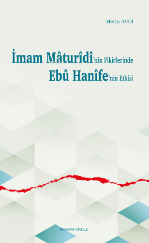 İmam Mâturîdî'nin Fikirlerinde Ebû Hanîfe'nin Etkisi