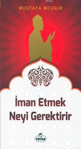 İman Etmek Neyi Gerektirir