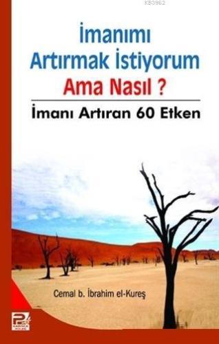 İmanımı Artırmak İstiyorum Ama Nasıl? İmanı Artıran 60 Etken