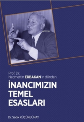 İnancımızın Temel Esasları;Prof. Dr. Necmettin Erbakan'ın Dilinden