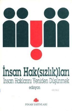 İnsan Hak(sızlık)ları; İnsan Haklarını Yeniden Düşünmek