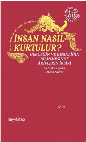 İnsan Nasıl Kurtulur?; Gerçeğin ve Kesinliğin Bilinmesinde Ariflerin İ