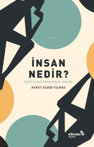 İnsan Nedir? – Teistik Materyalizmin İmkânı