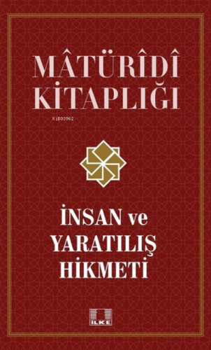 İnsan ve Yaratılış Hikmeti - Matüridi Kitaplığı;İnsan ve Yaratılış Hik