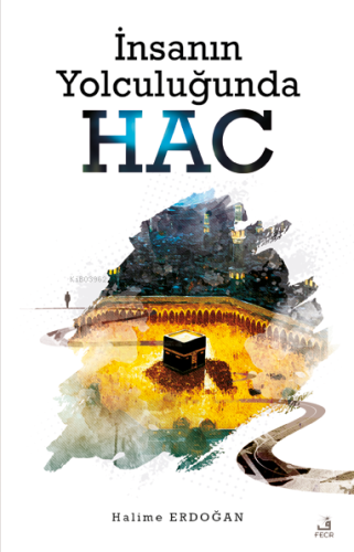 İnsanın Yolculuğunda Hac