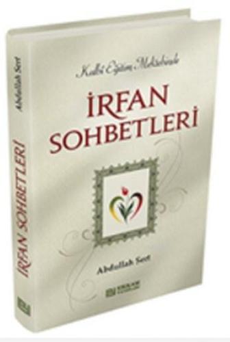 İrfan Sohbetleri; Kalbi Eğitim Mektebinde