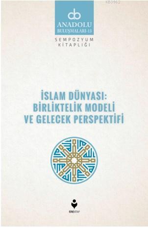 İslam Dünyası: Birliltelik Modeli ve Gelecek Perspektifi