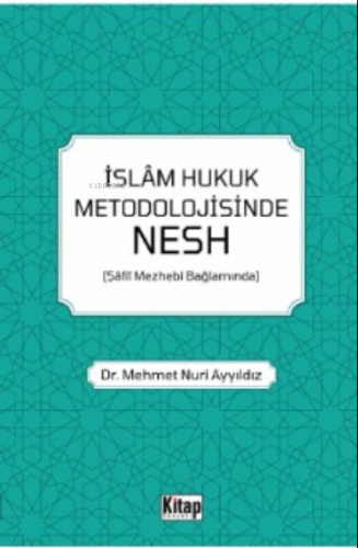 İslam Hukuk Metodolojisinde Nesh (Şâfiî Mezhebi Bağlamında)