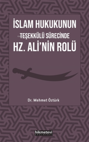 İslam Hukukunun Teşekkülü Sürecinde Hz. Ali'nin Rolü