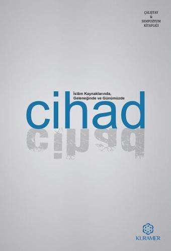 İslam Kaynaklarında Geleneğinde ve Günümüzde Cihad